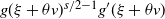 g left parenthesis xi plus theta v right parenthesis Superscript s divided by 2 minus 1 Baseline g prime left parenthesis xi plus theta v right parenthesis