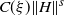 upper C left parenthesis xi right parenthesis StartMetric upper H EndMetric Superscript s