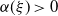 alpha left parenthesis xi right parenthesis greater than 0