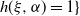 h left parenthesis xi comma alpha right parenthesis equals 1 right brace