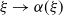 xi right arrow alpha left parenthesis xi right parenthesis