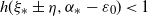 h left parenthesis xi Subscript asterisk Baseline plus or minus eta comma alpha Subscript asterisk Baseline minus epsilon 0 right parenthesis less than 1