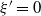 xi prime equals 0