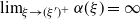 limit Underscript xi right arrow left parenthesis xi Superscript prime Baseline right parenthesis Superscript plus Baseline Endscripts alpha left parenthesis xi right parenthesis equals normal infinity