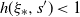 h left parenthesis xi Subscript asterisk Baseline comma s Superscript prime Baseline right parenthesis less than 1