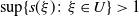 sup left brace s left parenthesis xi right parenthesis colon xi element of upper U right brace greater than 1