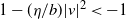 1 minus left parenthesis eta divided by b right parenthesis StartAbsoluteValue v EndAbsoluteValue squared less than negative 1