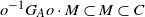 o Superscript negative 1 Baseline upper G Subscript upper A Baseline o dot upper M subset of upper M subset of upper C
