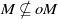 upper M neither a subset of nor equal to o upper M