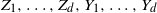 upper Z 1 comma ellipsis comma upper Z Subscript d Baseline comma upper Y 1 comma ellipsis comma upper Y Subscript d Baseline