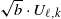 StartRoot b EndRoot dot upper U Subscript script l comma k