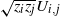 StartRoot z Subscript i Baseline z Subscript j Baseline EndRoot upper U Subscript i comma j