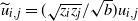 u overtilde Subscript i comma j Baseline equals left parenthesis StartRoot z Subscript i Baseline z Subscript j Baseline EndRoot divided by StartRoot b EndRoot right parenthesis u Subscript i comma j