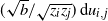 left parenthesis StartRoot b EndRoot divided by StartRoot z Subscript i Baseline z Subscript j Baseline EndRoot right parenthesis normal d u Subscript i comma j