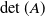 det left parenthesis upper A right parenthesis
