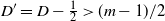 upper D prime equals upper D minus one half greater than left parenthesis m minus 1 right parenthesis divided by 2