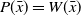 upper P left parenthesis x overbar right parenthesis equals upper W left parenthesis x overbar right parenthesis