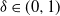 delta element of left parenthesis 0 comma 1 right parenthesis