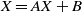 upper X equals upper A upper X plus upper B