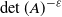 det left parenthesis upper A right parenthesis Superscript negative epsilon