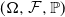 left parenthesis normal upper Omega comma script upper F comma double struck upper P right parenthesis