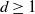 d greater than or equals 1