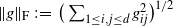 StartMetric g EndMetric Subscript normal upper F Baseline colon equals left parenthesis sigma summation Underscript 1 less than or equals i comma j less than or equals d Endscripts g Subscript i j Superscript 2 Baseline right parenthesis Superscript 1 divided by 2