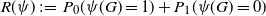 upper R left parenthesis psi right parenthesis colon equals upper P 0 left parenthesis psi left parenthesis upper G right parenthesis equals 1 right parenthesis plus upper P 1 left parenthesis psi left parenthesis upper G right parenthesis equals 0 right parenthesis