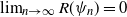 limit Underscript n right arrow normal infinity Endscripts upper R left parenthesis psi Subscript n Baseline right parenthesis equals 0