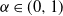 alpha element of left parenthesis 0 comma 1 right parenthesis