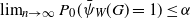 limit Underscript n right arrow normal infinity Endscripts upper P 0 left parenthesis ModifyingAbove psi With bar Subscript upper W Baseline left parenthesis upper G right parenthesis equals 1 right parenthesis less than or equals alpha