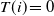 upper T left parenthesis i right parenthesis equals 0