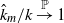 ModifyingAbove k With caret Subscript m Baseline divided by k right arrow Overscript double struck upper P Endscripts 1