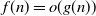 f left parenthesis n right parenthesis equals o left parenthesis g left parenthesis n right parenthesis right parenthesis