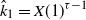 ModifyingAbove k With caret Subscript 1 Baseline equals upper X left parenthesis 1 right parenthesis Superscript tau minus 1