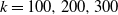 k equals 100 comma 200 comma 300