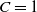upper C equals 1
