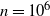 n equals 10 Superscript 6