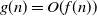 g left parenthesis n right parenthesis equals upper O left parenthesis f left parenthesis n right parenthesis right parenthesis