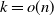k equals o left parenthesis n right parenthesis