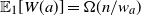 double struck upper E 1 left bracket upper W left parenthesis a right parenthesis right bracket equals normal upper Omega left parenthesis n divided by w Subscript a Baseline right parenthesis