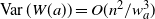 upper V a r left parenthesis upper W left parenthesis a right parenthesis right parenthesis equals upper O left parenthesis n squared divided by w Subscript a Superscript 3 Baseline right parenthesis
