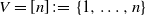 upper V equals left bracket n right bracket colon equals StartSet 1 comma ellipsis comma n EndSet