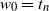 w 0 equals t Subscript n