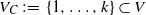 upper V Subscript upper C Baseline colon equals StartSet 1 comma ellipsis comma k EndSet subset of upper V