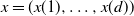 x equals left parenthesis x left parenthesis 1 right parenthesis comma ellipsis comma x left parenthesis d right parenthesis right parenthesis