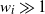 w Subscript i Baseline much greater than 1