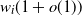 w Subscript i Baseline left parenthesis 1 plus o left parenthesis 1 right parenthesis right parenthesis