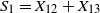 upper S 1 equals upper X 12 plus upper X 13