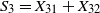 upper S 3 equals upper X 31 plus upper X 32